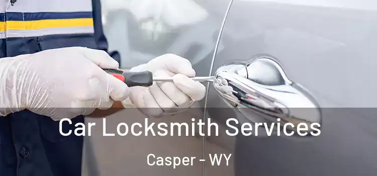 Car Locksmith Services Casper - WY