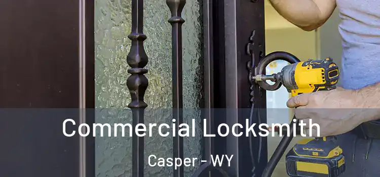 Commercial Locksmith Casper - WY