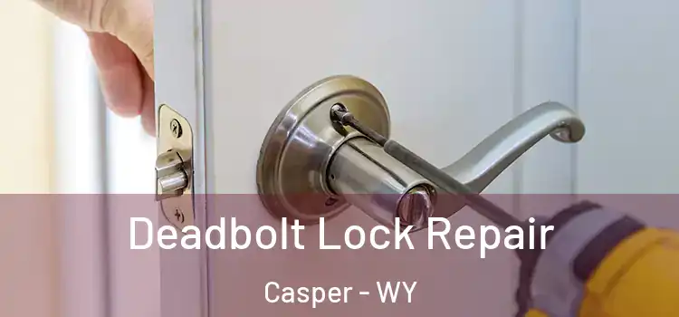 Deadbolt Lock Repair Casper - WY
