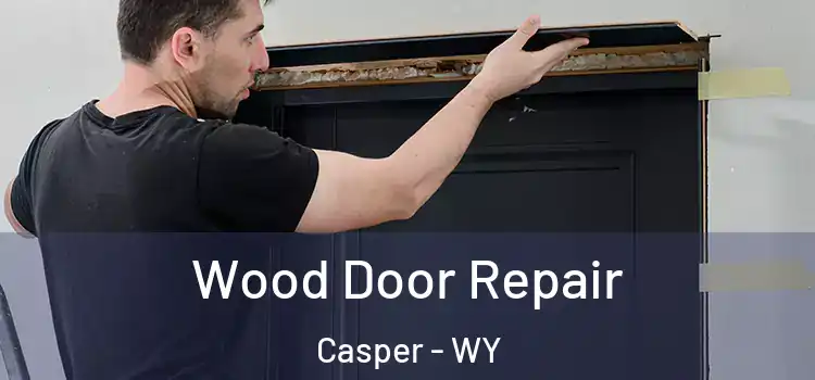 Wood Door Repair Casper - WY
